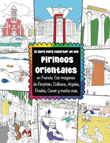 El libro para colorear de los Pirineos Orientales en Francia Con imágenes de Perpiñán, Collioure, Argeles, Prades, Canet y mucho más: Para adultos y ... playas, castillos y animales franceses El libro para colorear de los Pirineos Orientales en Francia Con imágenes de Perpiñán, Collioure, Argeles, Prades, Canet y mucho más: Para adultos y ... playas, castillos y animales franceses von ColorzBookz