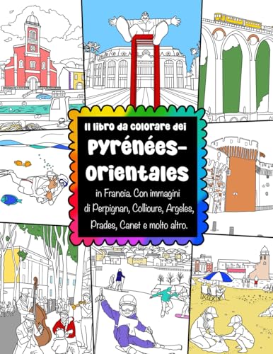 Il libro da colorare dei Pyrénées-Orientales in Francia Con immagini di Perpignan, Collioure, Argeles, Prades, Canet e molto altro: Per adulti e ... francesi, spiagge, castelli e animali Il libro da colorare dei Pyrénées-Orientales in Francia Con immagini di Perpignan, Collioure, Argeles, Prades, Canet e molto altro: Per adulti e ... francesi, spiagge, castelli e animali von ColorzBookz