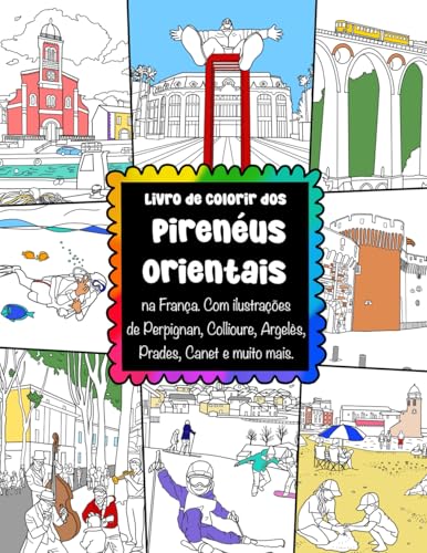 Livro de Colorir dos Pirenéus Orientais na França Com ilustrações de Perpignan, Collioure, Argelès, Prades, Canet e muito mais: Livro para colorir de ... praias, castelos e animais franceses Livro de Colorir dos Pirenéus Orientais na França Com ilustrações de Perpignan, Collioure, Argelès, Prades, Canet e muito mais: Livro para colorir de ... praias, castelos e animais franceses von ColorzBookz