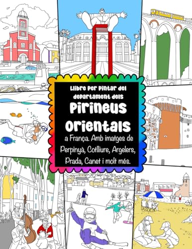 Llibre per pintar del departament dels Pirineus Orientals a França Amb imatges de Perpinyà, Cotlliure, Argelers, Prada, Canet i molt més: France ... - French Catalan Pyrenees Images To Colour In Llibre per pintar del departament dels Pirineus Orientals a França Amb imatges de Perpinyà, Cotlliure, Argelers, Prada, Canet i molt més: France ... - French Catalan Pyrenees Images To Colour In von ColorzBookz