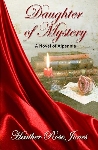 Daughter of Mystery (Novel of Alpennia, Band 1)