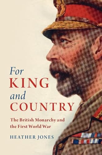For King and Country: The British Monarchy and the First World War (Studies in the Social and Cultural History of Modern Warfare) von Cambridge University Press