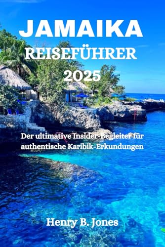 JAMAIKA REISEFÜHRER 2025: Der ultimative Insider-Begleiter für authentische Karibik-Erkundungen von Independently published