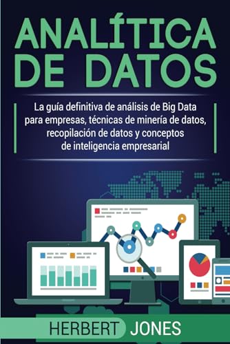 Analítica de datos: La guía definitiva de análisis de Big Data para empresas, técnicas de minería de datos, recopilación de datos y conceptos de inteligencia empresarial Analítica de datos: La guía definitiva de análisis de Big Data para empresas, técnicas de minería de datos, recopilación de datos y conceptos de inteligencia empresarial von Bravex Publications