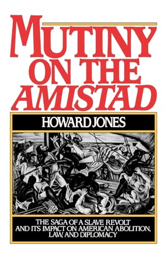 Mutiny on the Amistad: The Events that Inspired the Major Motion Picture: The Saga of a Slave Revolt and its Impact on American Abolition, Law, and Diplomacy von OUP USA
