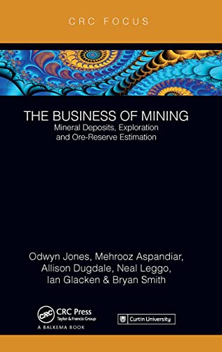 The Business of Mining: Mineral Deposits, Exploration and Ore-Reserve Estimation (Volume 3) (Business of Mining, 3) von CRC Press