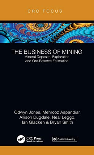 The Business of Mining: Mineral Deposits, Exploration and Ore-Reserve Estimation (Volume 3) (Business of Mining, 3, Band 3) von CRC Press