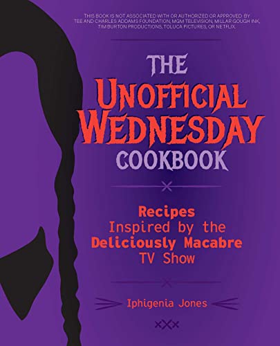 The Unofficial Wednesday Cookbook: Recipes Inspired by the Deliciously Macabre TV Show (Unofficial Wednesday Books) von Ulysses Press