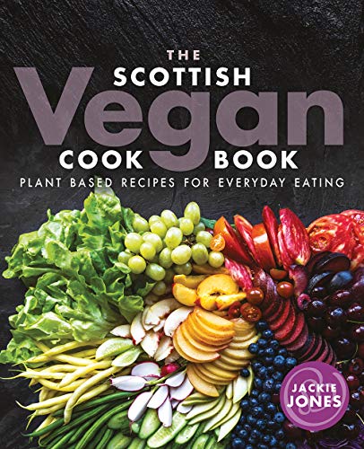 The Scottish Vegan Cookbook: Plant-Based Recipes for Everyday Eating