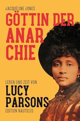 Göttin der Anarchie: Leben und Zeit von Lucy Parsons von Edition Nautilus
