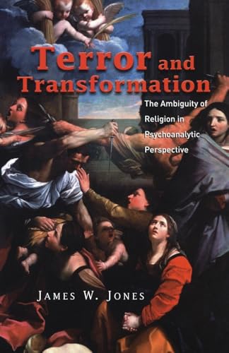 Terror and Transformation: The Ambiguity of Religion in Psychoanalytic Perspective