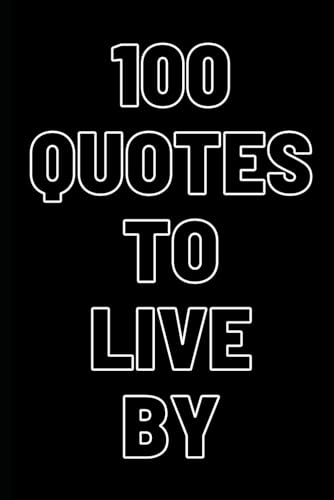100 Quotes to live by. 100 Inspirational quotes to live your life von Independently published