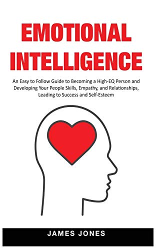 Emotional Intelligence: An Easy to Follow Guide to Becoming a High-EQ Person and Developing Your People Skills, Empathy and Relationships, Leading to Success and Self-Esteem von Big Book Ltd