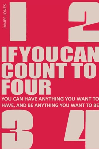 If You Can Count to Four: How to Get Everything You Want Out of Life!
