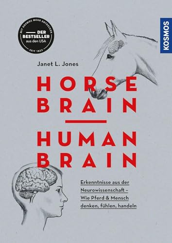 Horse Brain, Human Brain: Erkenntnisse aus der Neurowissenschaft - Wie Pferd und Mensch denken, fühlen, handeln von KOSMOS