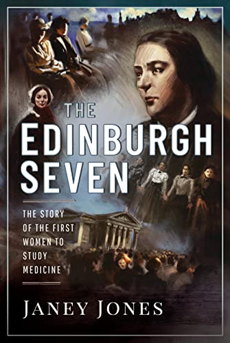 The Edinburgh Seven: The Story of the First Women to Study Medicine (Trailblazing Women)