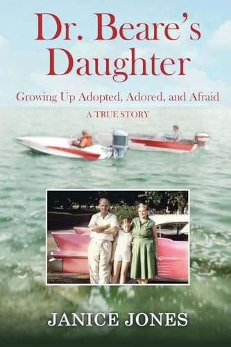 Dr. Beare's Daughter: Growing Up Adopted, Adored, And Afraid A True Story von Lou Jan Press