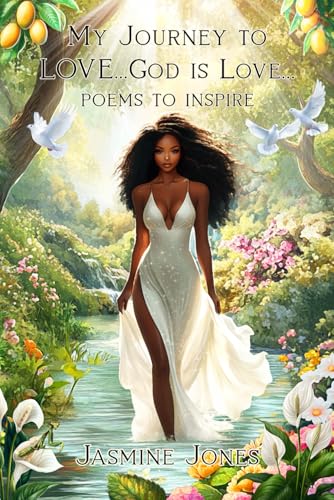 My Journey to LOVE....God Is Love...Poems to Inspire von Independently published