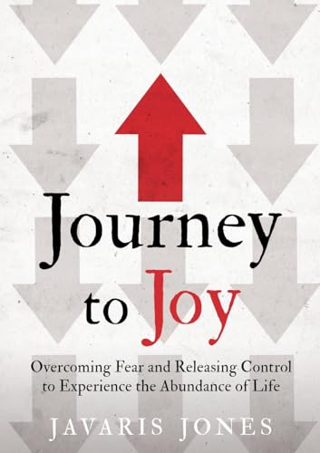 Journey to Joy: Overcoming Fear and Releasing Control to Experience the Abundance of Life Journey to Joy: Overcoming Fear and Releasing Control to Experience the Abundance of Life von Xulon Press