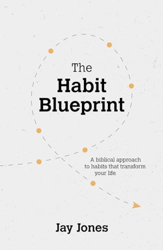 The Habit Blueprint: A Biblical Approach to Habits That Transform Your Life von Independently published