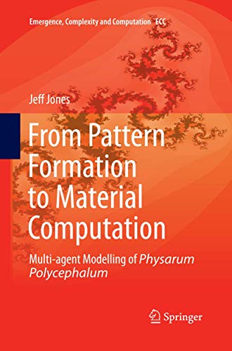From Pattern Formation to Material Computation: Multi-agent Modelling of Physarum Polycephalum (Emergence, Complexity and Computation, Band 15) von Springer
