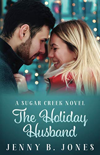 The Holiday Husband: A Sweet Romantic Comedy (A Sugar Creek Novel, Band 3)