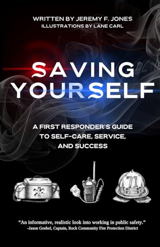 Saving Yourself: A First Responder’s Guide to Self-Care, Service, and Success von Independently published