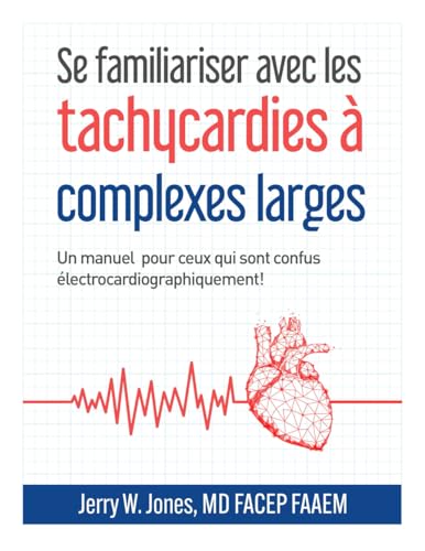 Se familiariser avec les tachycardies à complexes QRS larges: Un manuel pour les personnes électrocardiographiquement confuses! von Medicus of Houston