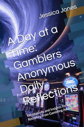 A Day at a Time: Gamblers Anonymous Daily Reflections: Meditations and Insights for Lasting Recovery from Gambling Addiction (Gambling Addiction Recovery) von Independently published