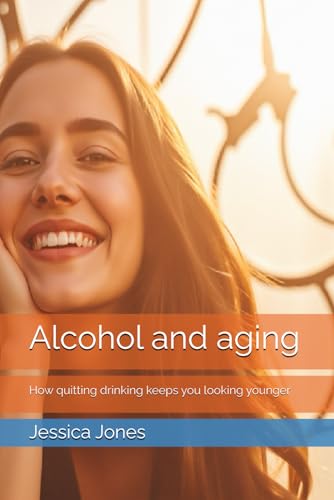 Alcohol and aging: How quitting drinking keeps you looking younger (Alcohol Cessation) von Independently published