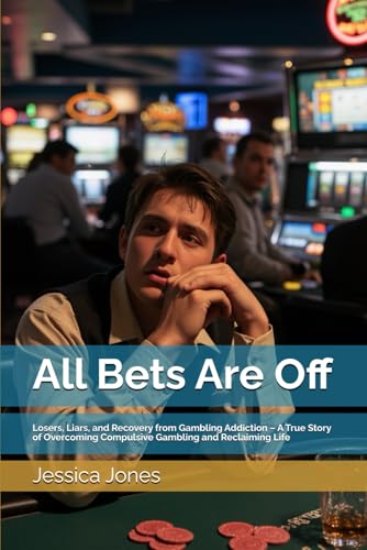All Bets Are Off: Losers, Liars, and Recovery from Gambling Addiction – A True Story of Overcoming Compulsive Gambling and Reclaiming Life (Overcoming Gambling Addiction) von Independently published