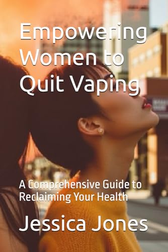 Empowering Women to Quit Vaping: A Comprehensive Guide to Reclaiming Your Health (Quit for Life: Your Comprehensive Guide to Overcoming Smoking and Vaping Addiction) von Independently published
