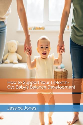 How to Support Your 1-Month-Old Baby’s Balance Development (Baby Steps to Fitness: 1-3 Month Milestones for Strong and Healthy Growth) von Independently published