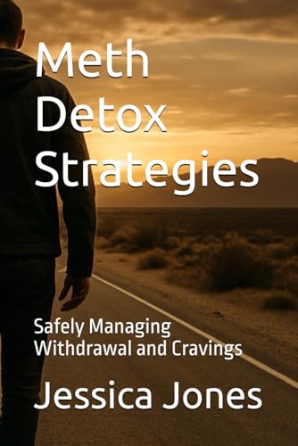 Meth Detox Strategies: Safely Managing Withdrawal and Cravings (Breaking Free: The Meth Recovery Series) von Independently published
