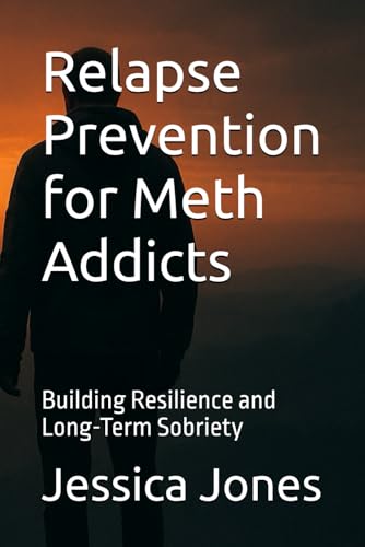 Relapse Prevention for Meth Addicts: Building Resilience and Long-Term Sobriety (Breaking Free: The Meth Recovery Series) von Independently published