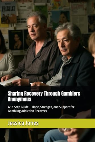 Sharing Recovery Through Gamblers Anonymous: A 12-Step Guide – Hope, Strength, and Support for Gambling Addiction Recovery von Independently published