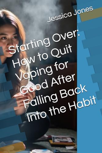 Starting Over: How to Quit Vaping for Good After Falling Back Into the Habit (Quit for Life: Your Comprehensive Guide to Overcoming Smoking and Vaping Addiction) von Independently published
