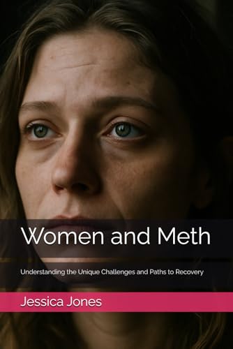 Women and Meth: Understanding the Unique Challenges and Paths to Recovery (Breaking Free: The Meth Recovery Series) von Independently published