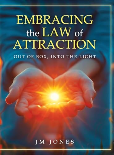 Embracing The Law Of Attraction: Out Of The Box, Into The Light von Authors' Tranquility Press
