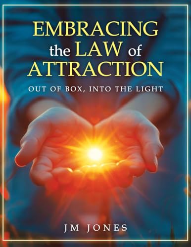 Embracing The Law Of Attraction: Out Of The Box, Into The Light von Authors' Tranquility Press