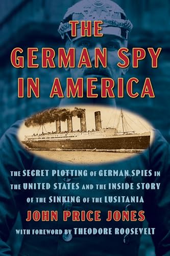 The German Spy in America: The Secret Plotting of German Spies in the United States and the Inside Story of the Sinking of the Lusitania von Maple Spring Publishing