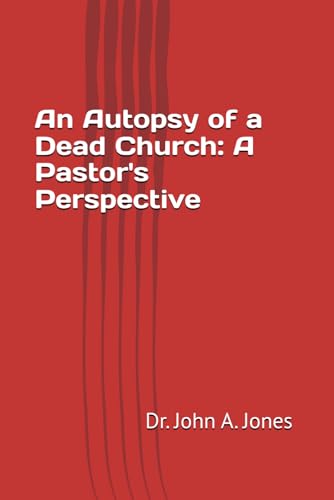An Autopsy of a Dead Church: A Pastor's Perspective von Independently published