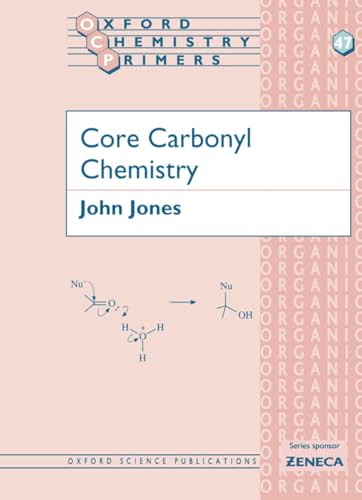 Core Carbonyl Chemistry (Oxford Chemistry Primers, 47, Band 47) von Oxford University Press