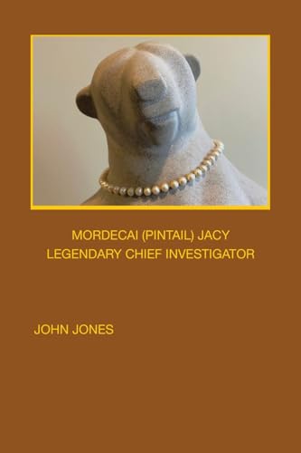 MORDECAI (PINTAIL) JACY: LEGENDARY CHIEF INVESTIGATOR von Xlibris US