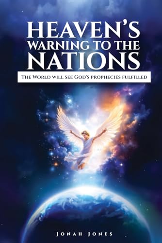 Heaven’s Warning to The Nations: The World Will See God’s Prophecies Fulfilled von Independently published
