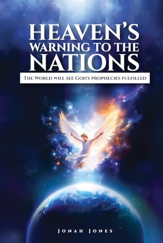 Heaven’s Warning to The Nations: The World Will See God’s Prophecies Fulfilled von Independently published