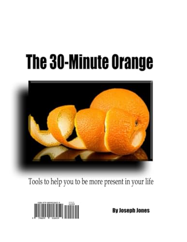 The 30-minute Orange: Tools for being more present in your life von Primedia eLaunch LLC
