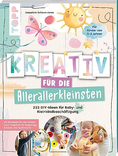 Kreativ für die Allerallerkleinsten. 222 DIY-Ideen für Baby- und Kleinkindbeschäftigung.: Mit Blitzideen für den Wickeltisch, Projekten für Regentage und Essen, das Spaß macht. von Frech