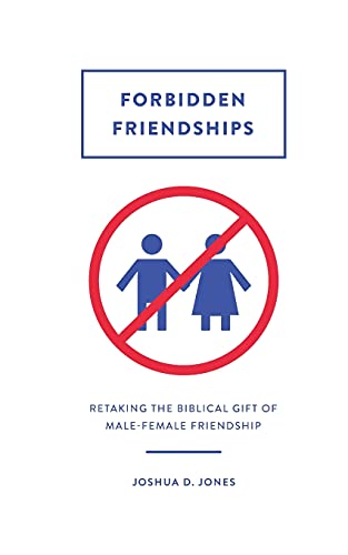 Forbidden Friendships: Retaking the Biblical Gift of Male-Female Friendship von CREATESPACE