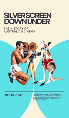 Silver Screen Down Under: The History of Australian Cinema von Blurb